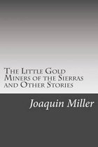 The Little Gold Miners of the Sierras and Other Stories