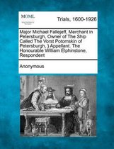 Major Michael Fallejeff, Merchant in Petersburgh, Owner of the Ship Called the Vorst Potomskin of Petersburgh, } Appellant. the Honourable William Elphinstone, Respondent