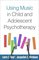 Creative Arts and Play Therapy -  Using Music in Child and Adolescent Psychotherapy