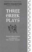 Three Greek Plays: Prometheus Bound, Agamemnon, The Trojan Women