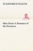 Miss Dexie A Romance of the Provinces