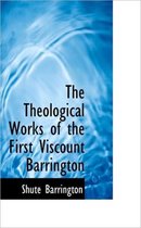 The Theological Works of the First Viscount Barrington