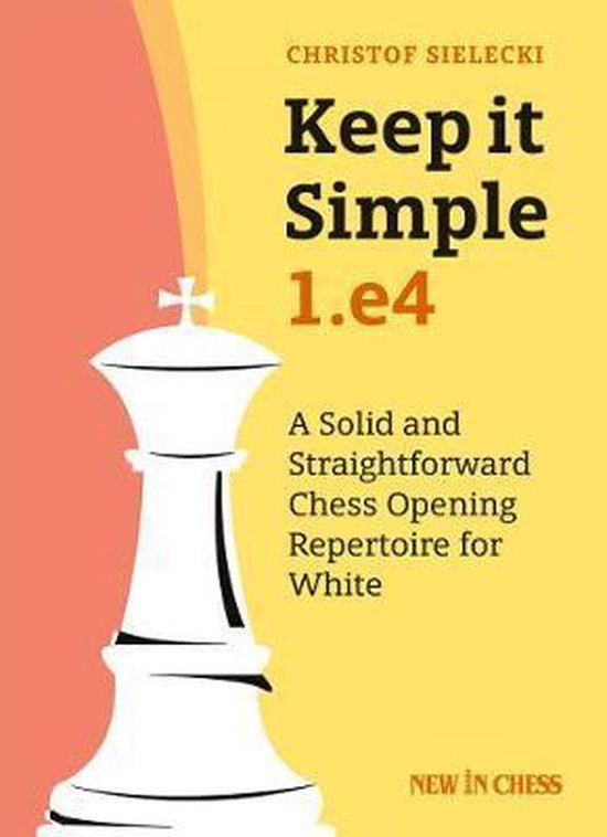 Keep it Simple 1. e4