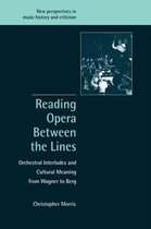 New Perspectives in Music History and CriticismSeries Number 8- Reading Opera between the Lines