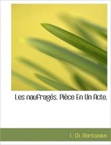 Les Naufrag S. Pi Ce En Un Acte.