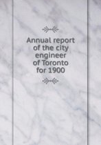 Annual report of the city engineer of Toronto for 1900