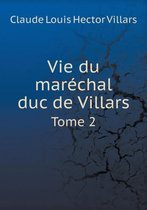 Vie du marechal duc de Villars Tome 2