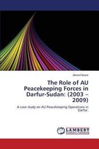 The Role of Au Peacekeeping Forces in Darfur-Sudan