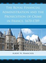 The Royal Financial Administration and the Prosecution of Crime in France, 1670 1789