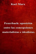 Feuerbach: oposición entre las concepciones materialistas e idealistas.