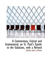 A Commentary, Critical and Grammatical, on St. Paul's Epistle to the Galatians, with a Revised