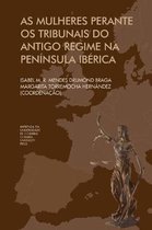 As Mulheres Perante OS Tribunais Do Antigo Regime Na Pen nsula Ib rica