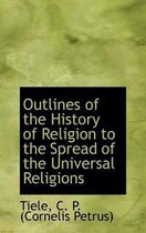 Outlines of the History of Religion to the Spread of the Universal Religions