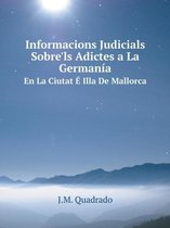 Informacions Judicials Sobre'ls Adictes a La Germania En La Ciutat E Illa De Mallorca,