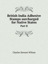 British India Adhesive Stamps surcharged for Native States Part II