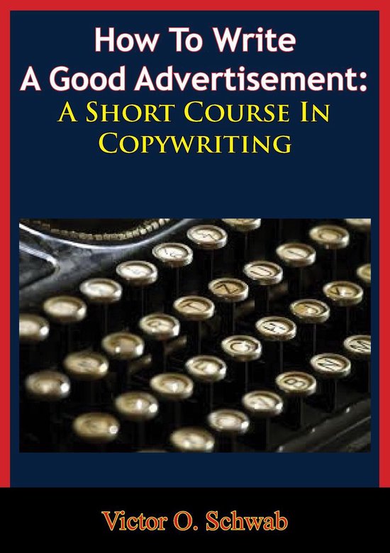 How To Write A Good Advertisement: A Short Course In Copywri ... - cover