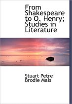 From Shakespeare to O. Henry; Studies in Literature