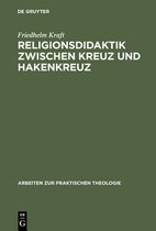 Arbeiten Zur Praktischen Theologie- Religionsdidaktik Zwischen Kreuz Und Hakenkreuz