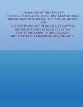 Department of the Treasury Technical Explanation of the Convention Between the Government of the Untied States of America and the Government of the Republic of Slovenia