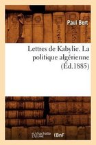 Sciences Sociales- Lettres de Kabylie. La Politique Alg�rienne (�d.1885)