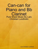 Can-can for Piano and Bb Clarinet - Pure Sheet Music By Lars Christian Lundholm