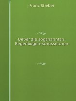 Ueber die sogenannten Regenbogen-schusselchen
