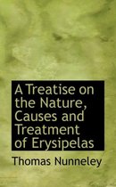 A Treatise on the Nature, Causes and Treatment of Erysipelas