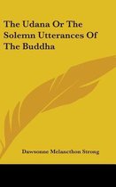 The Udana or the Solemn Utterances of the Buddha