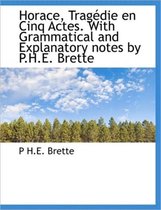 Horace, Trag Die En Cinq Actes. with Grammatical and Explanatory Notes by P.H.E. Brette