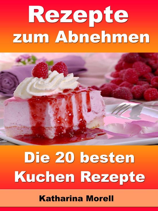 Rezepte zum Abnehmen - Die 20 besten Kuchen Rezepte - cover