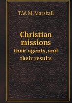 Christian missions their agents, and their results