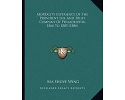 Mortality Experience of the Provident Life and Trust Company of Philadelphia, 1866 to 1885 (1886)