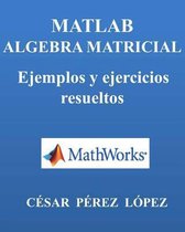 Matlab. Algebra Matricial. Ejemplos Y Ejercicios Resueltos