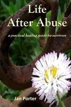 Life After Abuse, a practical healing guide for survivors  By; Jan Porter