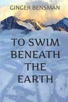 To Swim Beneath the Earth