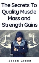 The Secrets to Quality Muscle Mass and Strength Gains