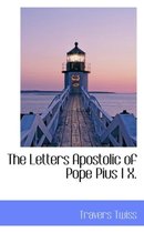 The Letters Apostolic of Pope Pius I X.