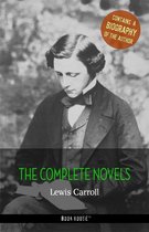 The Greatest Writers of All Time - Lewis Carroll: The Complete Novels + A Biography of the Author