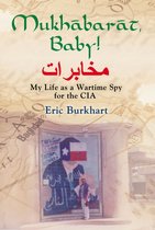 Mukhabarat, Baby! My Life as a Wartime Spy for the CIA