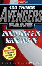 100 Things...Fans Should Know - 100 Things Avengers Fans Should Know & Do Before They Die