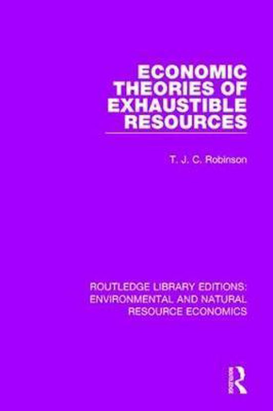 Routledge Library Editions: Environmental and Natural Resource Economics- Economic Theories of Exhaustible Resources