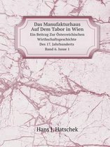 Das Manufakturhaus Auf Dem Tabor in Wien Ein Beitrag Zur OEsterreichischen Wirthschaftsgeschichte Des 17. Jahrhunderts. Band 6. Issue 1