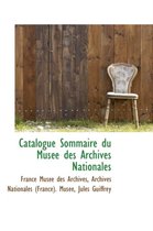 Catalogue Sommaire Du Mus E Des Archives Nationales