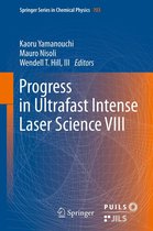 Springer Series in Chemical Physics 103 - Progress in Ultrafast Intense Laser Science VIII