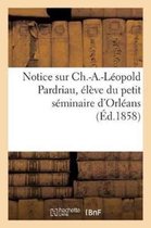 Ga(c)Na(c)Ralita(c)S- Notice Sur Ch.-A.-Léopold Pardriau, Élève Du Petit Séminaire d'Orléan