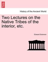 Two Lectures on the Native Tribes of the Interior, Etc.