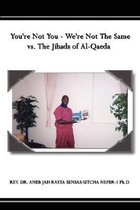 You're Not You - We're Not The Same vs. The Jihads of Al-Qaeda