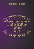 Verbatim report trial of William Palmer Part 1