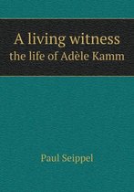 A living witness the life of Adele Kamm