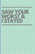 Saw Your Worst and I Stayed